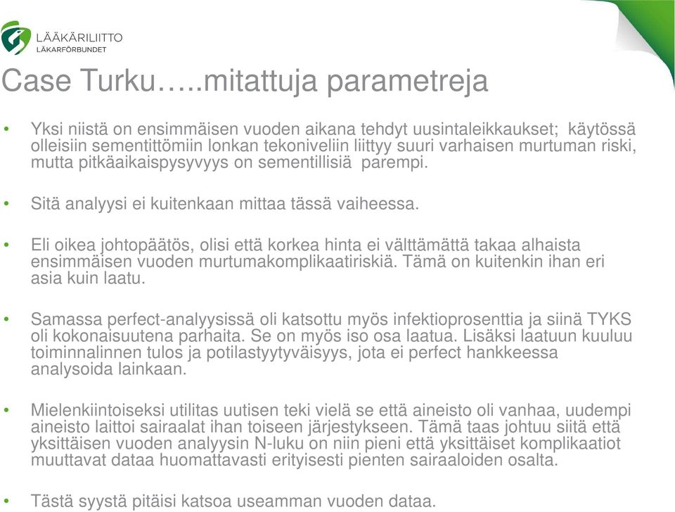 pitkäaikaispysyvyys on sementillisiä parempi. Sitä analyysi ei kuitenkaan mittaa tässä vaiheessa.