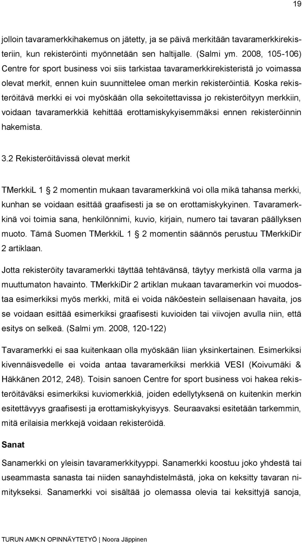 Koska rekisteröitävä merkki ei voi myöskään olla sekoitettavissa jo rekisteröityyn merkkiin, voidaan tavaramerkkiä kehittää erottamiskykyisemmäksi ennen rekisteröinnin hakemista. 3.