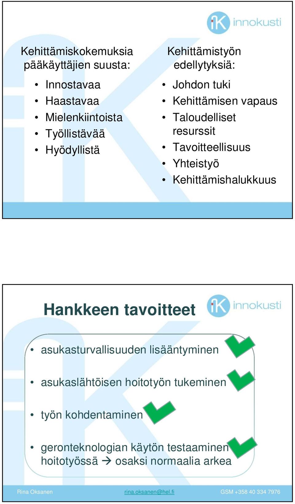 Tavoitteellisuus Yhteistyö Kehittämishalukkuus Hankkeen tavoitteet asukasturvallisuuden lisääntyminen