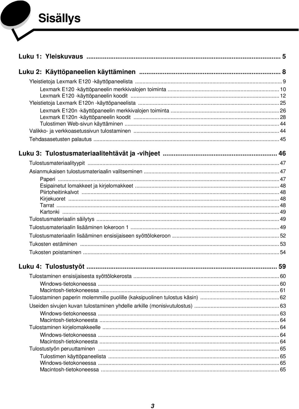 .. 28 Tulostimen Web-sivun käyttäminen... 44 Valikko- ja verkkoasetussivun tulostaminen... 44 Tehdasasetusten palautus... 45 Luku 3: Tulostusmateriaalitehtävät ja -vihjeet.