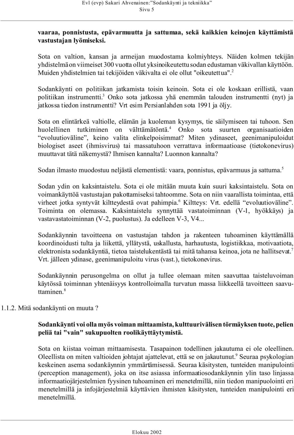 2 Sodankäynti on politiikan jatkamista toisin keinoin. Sota ei ole koskaan erillistä, vaan politiikan instrumentti.