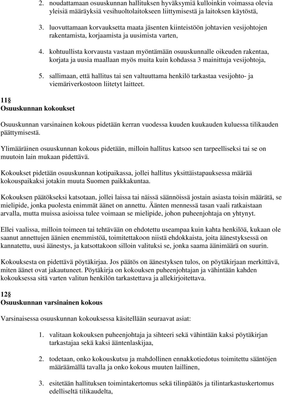 kohtuullista korvausta vastaan myöntämään osuuskunnalle oikeuden rakentaa, korjata ja uusia maallaan myös muita kuin kohdassa 3 mainittuja vesijohtoja, 5.