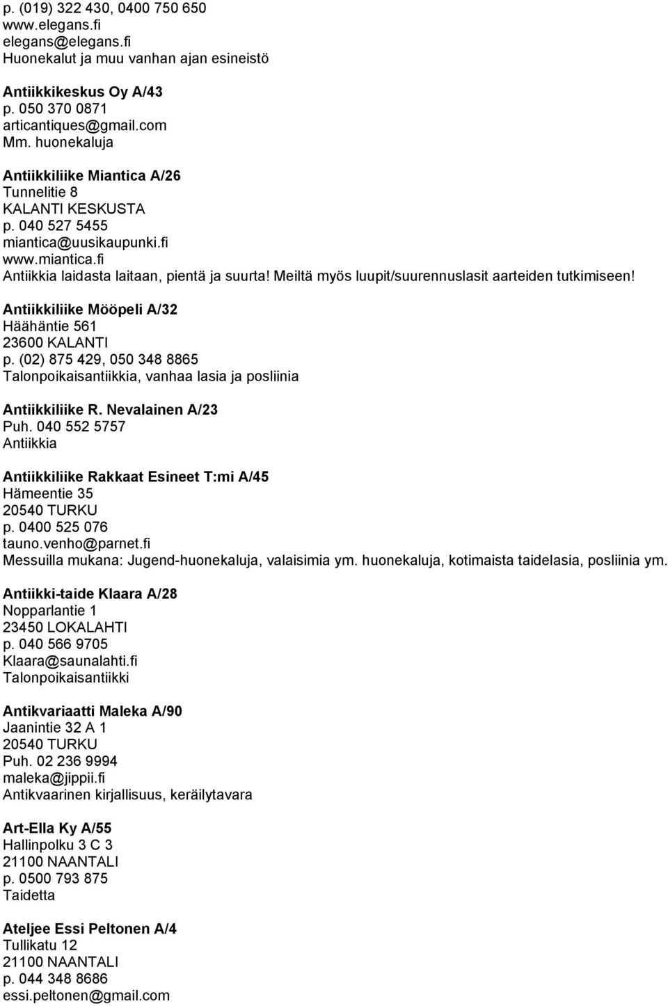 Meiltä myös luupit/suurennuslasit aarteiden tutkimiseen! Antiikkiliike Mööpeli A/32 Häähäntie 561 23600 KALANTI p.