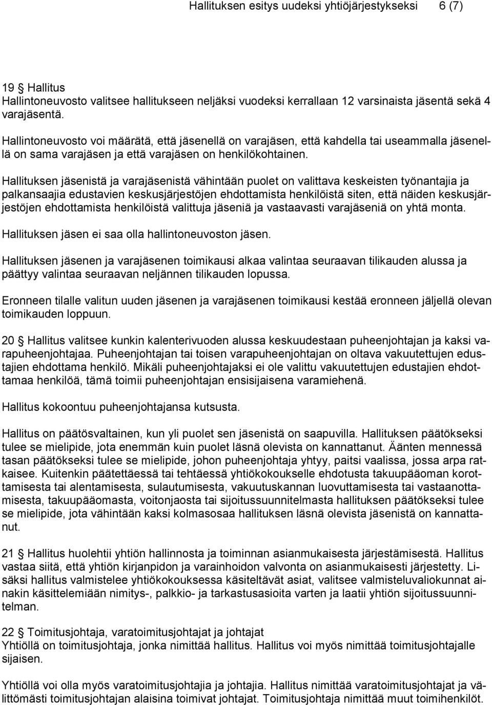 Hallituksen jäsenistä ja varajäsenistä vähintään puolet on valittava keskeisten työnantajia ja palkansaajia edustavien keskusjärjestöjen ehdottamista henkilöistä siten, että näiden keskusjärjestöjen