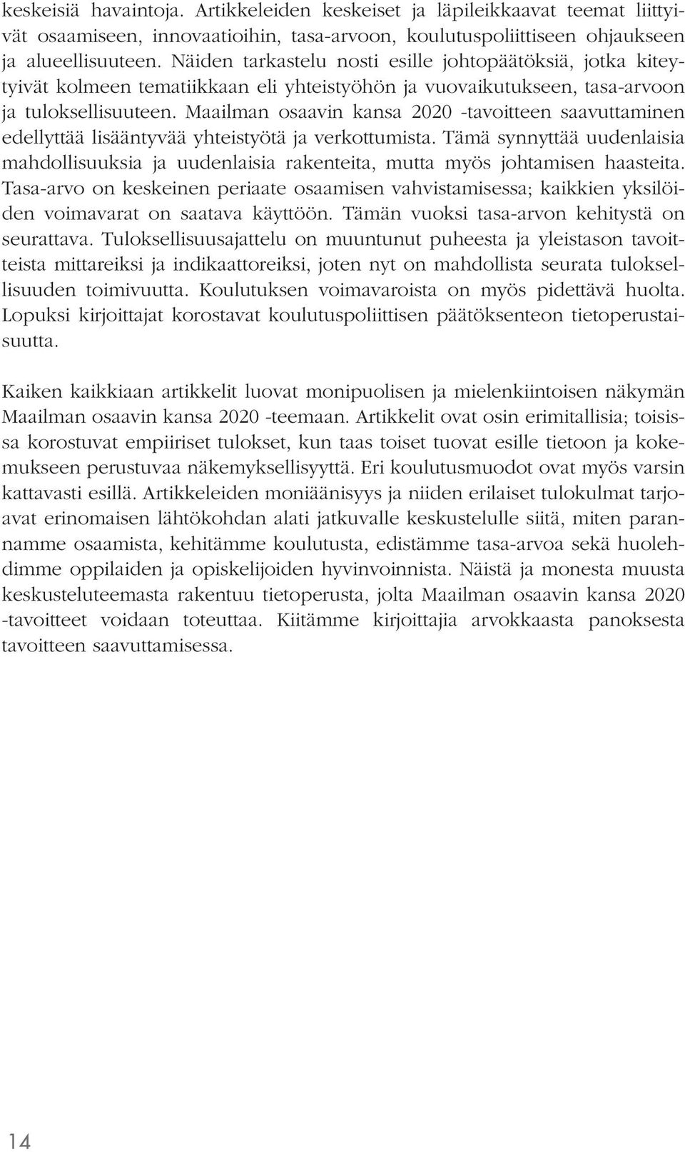 Maailman osaavin kansa 2020 -tavoitteen saavuttaminen edellyttää lisääntyvää yhteistyötä ja verkottumista.