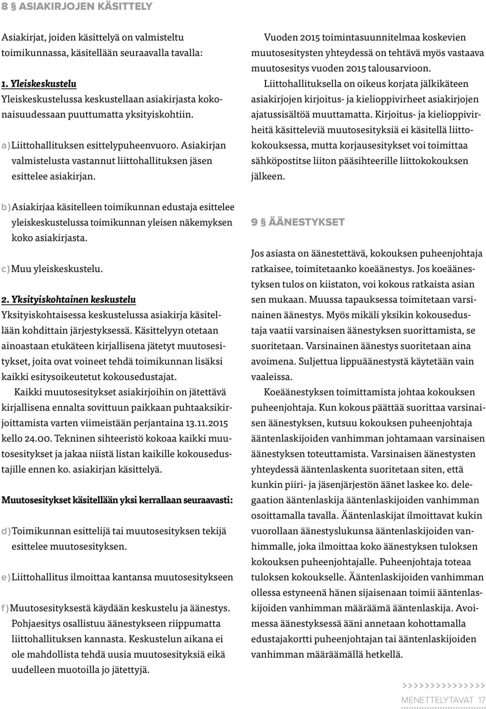 Asiakirjan valmistelusta vastannut liittohallituksen jäsen esittelee asiakirjan.