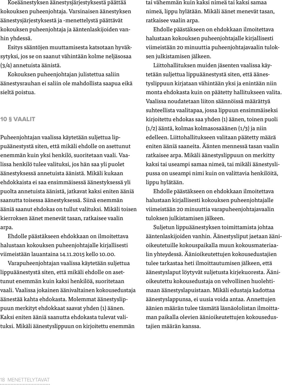 Esitys sääntöjen muuttamisesta katsotaan hyväksytyksi, jos se on saanut vähintään kolme neljäsosaa (3/4) annetuista äänistä.