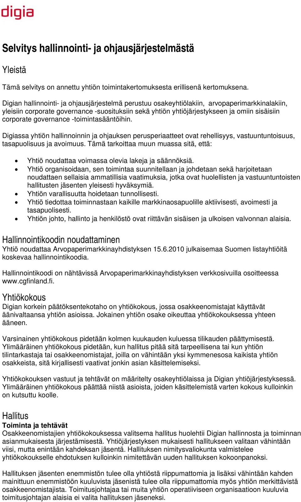 governance -toimintasääntöihin. Digiassa yhtiön hallinnoinnin ja ohjauksen perusperiaatteet ovat rehellisyys, vastuuntuntoisuus, tasapuolisuus ja avoimuus.