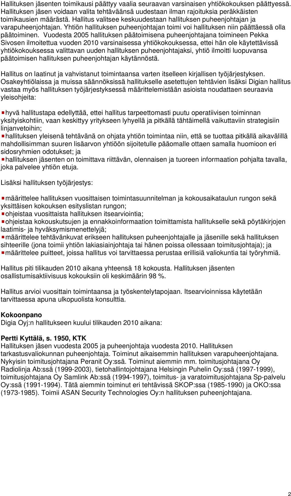Yhtiön hallituksen puheenjohtajan toimi voi hallituksen niin päättäessä olla päätoiminen.