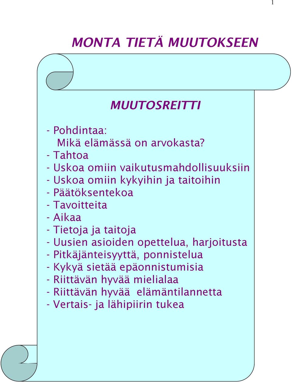 Tavoitteita - Aikaa - Tietoja ja taitoja - Uusien asioiden opettelua, harjoitusta - Pitkäjänteisyyttä,