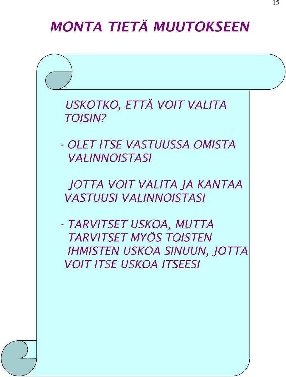 KANTAA VASTUUSI VALINNOISTASI - TARVITSET USKOA, MUTTA