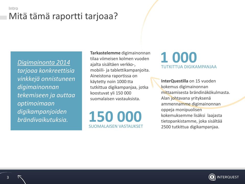 Aineistona raportissa on käytetty noin 1000:tta tutkittua digikampanjaa, jotka koostuvat yli 150 000 suomalaisen vastauksista.