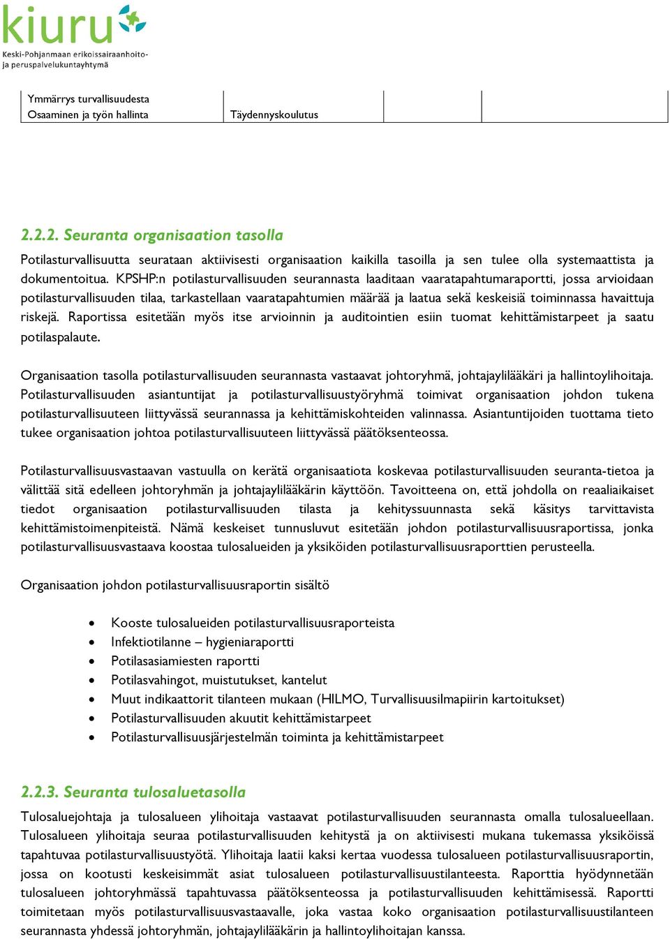 KPSHP:n potilasturvallisuuden seurannasta laaditaan vaaratapahtumaraportti, jossa arvioidaan potilasturvallisuuden tilaa, tarkastellaan vaaratapahtumien määrää ja laatua sekä keskeisiä toiminnassa