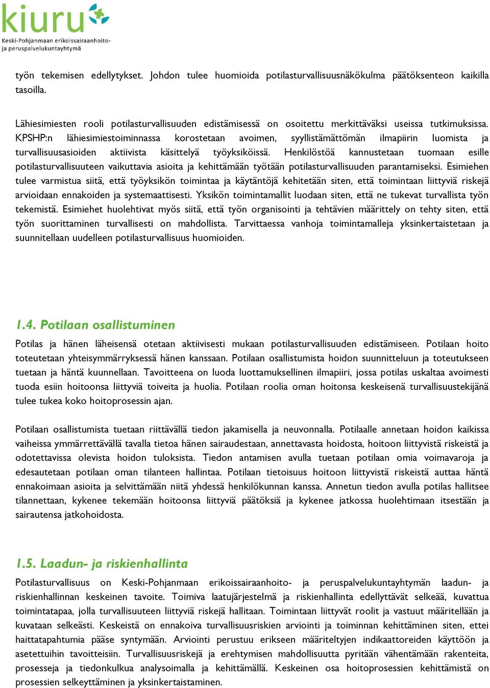 KPSHP:n lähiesimiestoiminnassa korostetaan avoimen, syyllistämättömän ilmapiirin luomista ja turvallisuusasioiden aktiivista käsittelyä työyksiköissä.