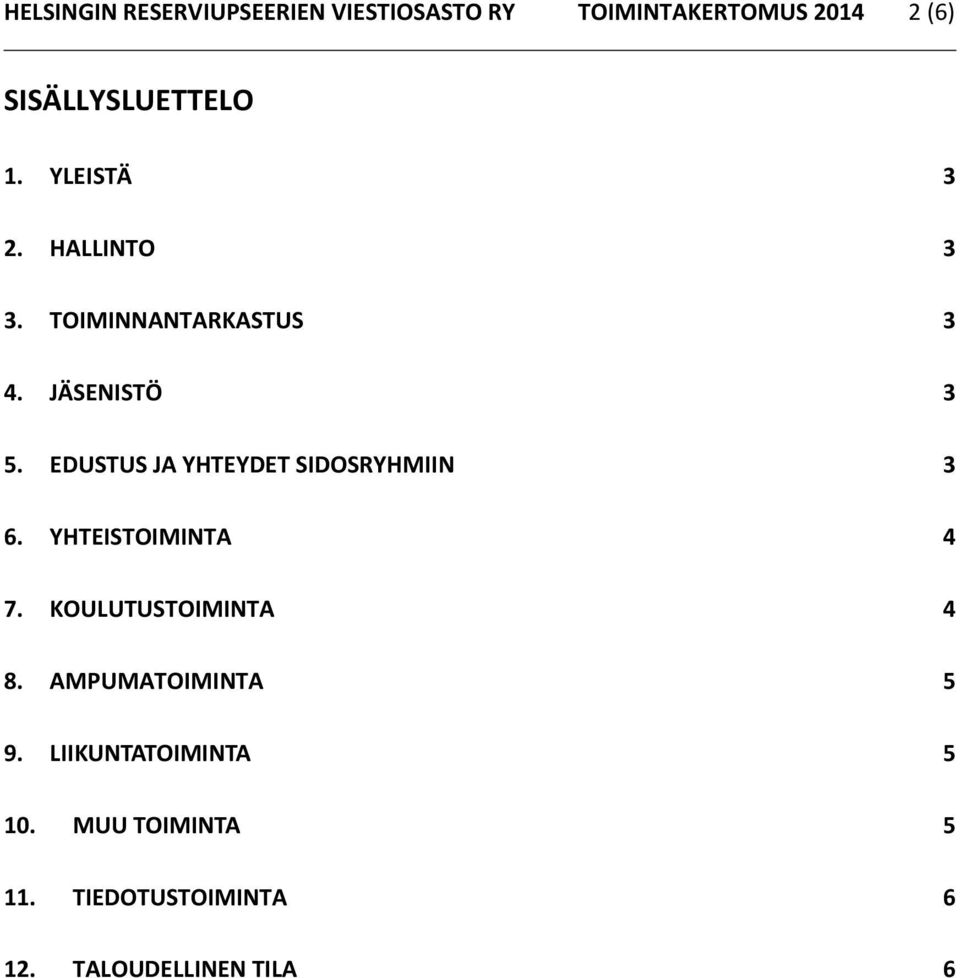 EDUSTUS JA YHTEYDET SIDOSRYHMIIN 3 6. YHTEISTOIMINTA 4 7. KOULUTUSTOIMINTA 4 8.