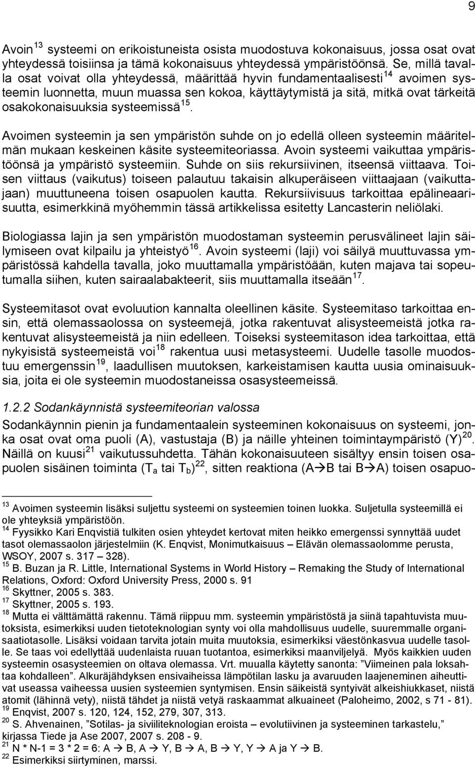 systeemissä 15. Avoimen systeemin ja sen ympäristön suhde on jo edellä olleen systeemin määritelmän mukaan keskeinen käsite systeemiteoriassa.