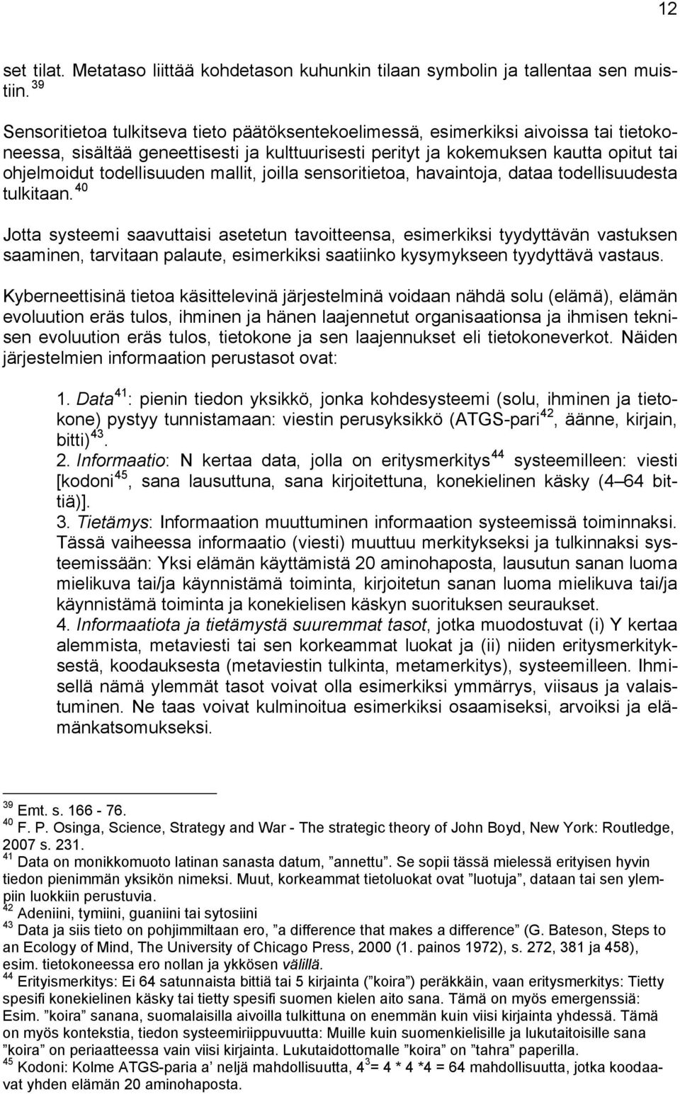 todellisuuden mallit, joilla sensoritietoa, havaintoja, dataa todellisuudesta tulkitaan.