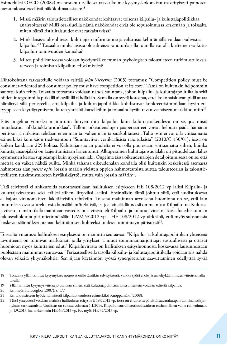 Millä osa-alueilla nämä näkökohdat eivät ole sopusoinnussa keskenään ja toisaalta miten nämä ristiriitaisuudet ovat ratkaistavissa? 2.