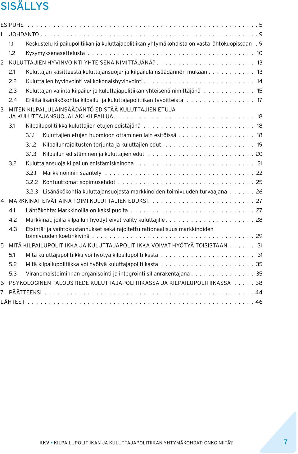 2 Kuluttajien hyvinvointi vai kokonaishyvinvointi 14 2.3 Kuluttajan valinta kilpailu- ja kuluttajapolitiikan yhteisenä nimittäjänä 15 2.