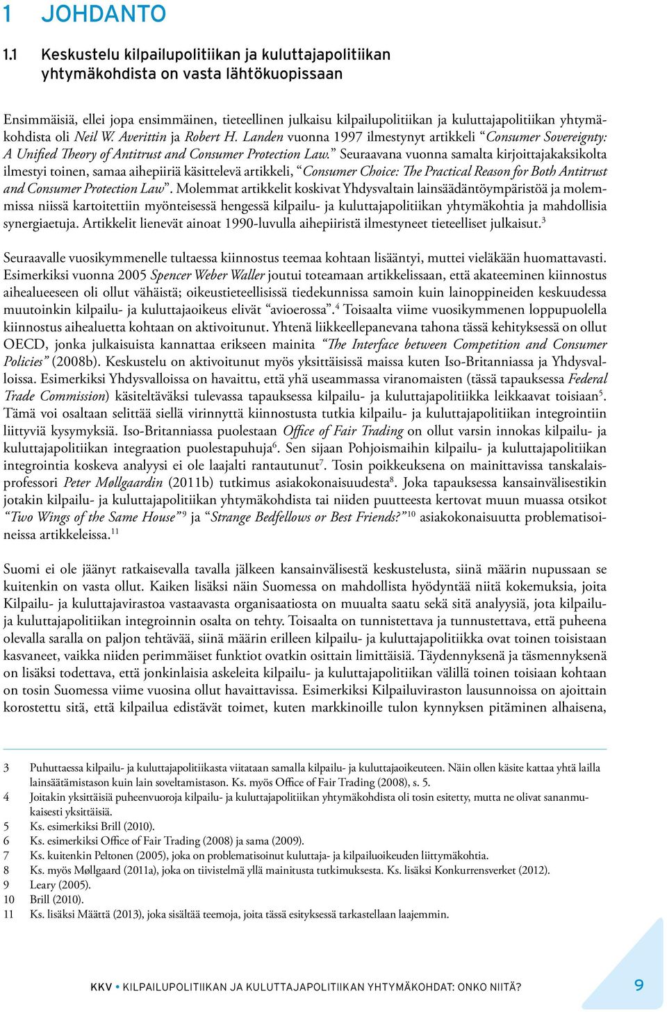 yhtymäkohdista oli Neil W. Averittin ja Robert H. Landen vuonna 1997 ilmestynyt artikkeli Consumer Sovereignty: A Unified Theory of Antitrust and Consumer Protection Law.