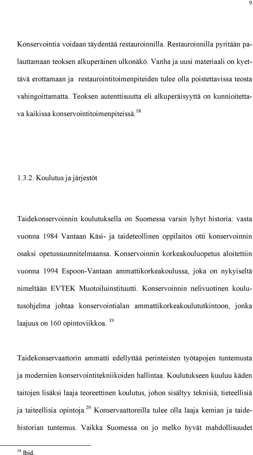 Teoksen autenttisuutta eli alkuperäisyyttä on kunnioitettava kaikissa konservointitoimenpiteissä. 18 1.3.2.