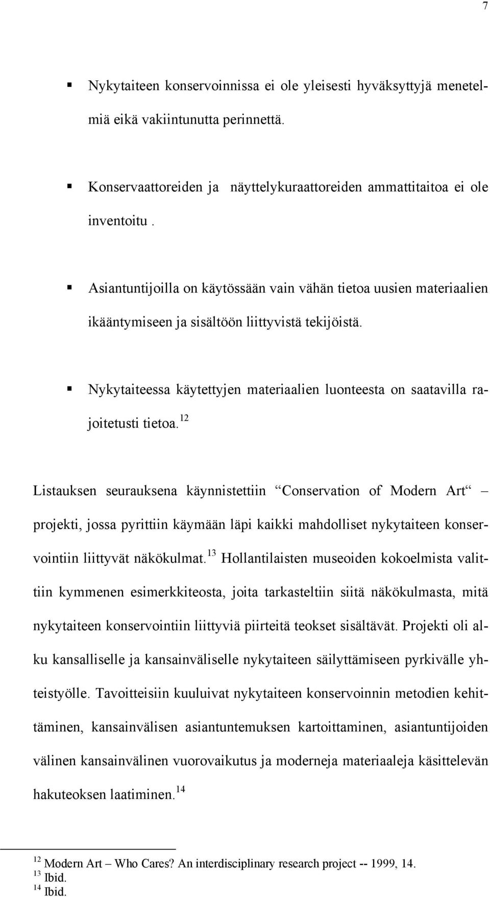 Nykytaiteessa käytettyjen materiaalien luonteesta on saatavilla rajoitetusti tietoa.