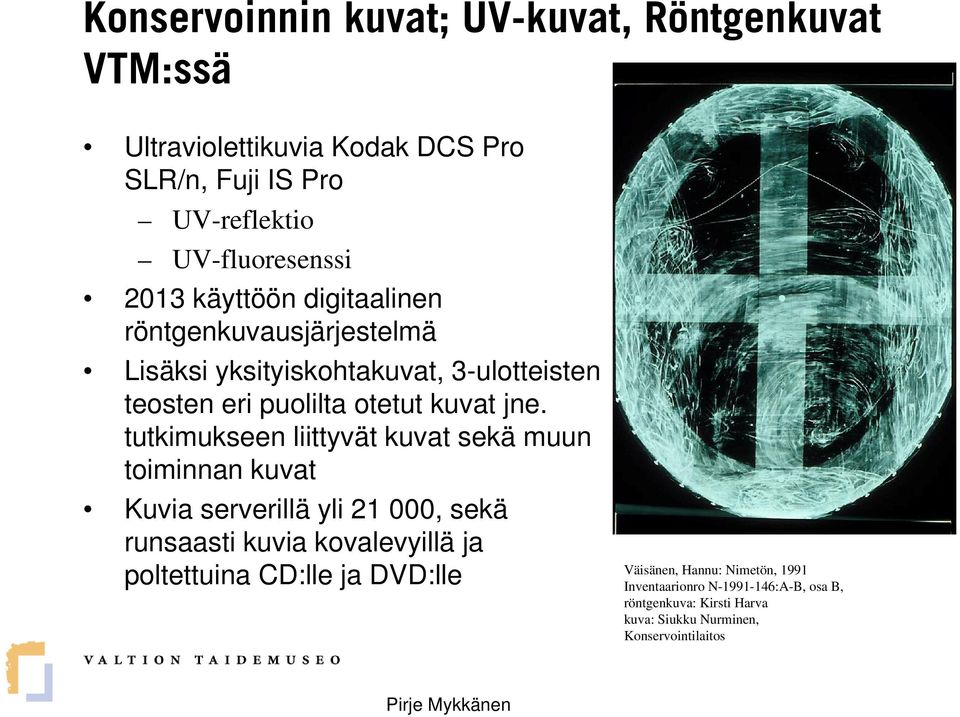 tutkimukseen liittyvät kuvat sekä muun toiminnan kuvat Kuvia serverillä yli 21 000, sekä runsaasti kuvia kovalevyillä ja Väisänen, Hannu: