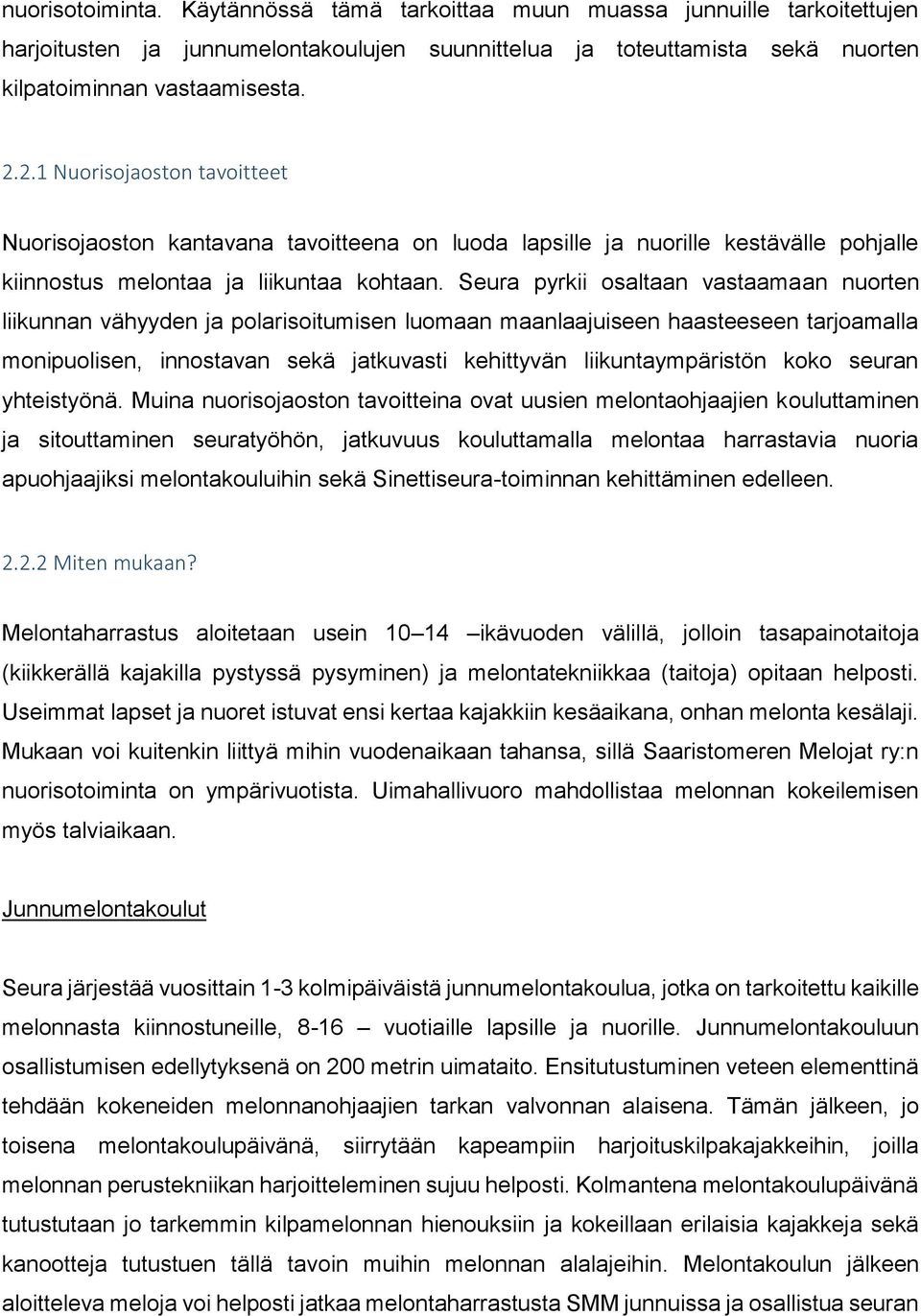 Seura pyrkii osaltaan vastaamaan nuorten liikunnan vähyyden ja polarisoitumisen luomaan maanlaajuiseen haasteeseen tarjoamalla monipuolisen, innostavan sekä jatkuvasti kehittyvän liikuntaympäristön