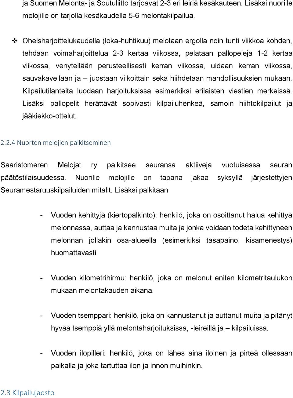 perusteellisesti kerran viikossa, uidaan kerran viikossa, sauvakävellään ja juostaan viikoittain sekä hiihdetään mahdollisuuksien mukaan.