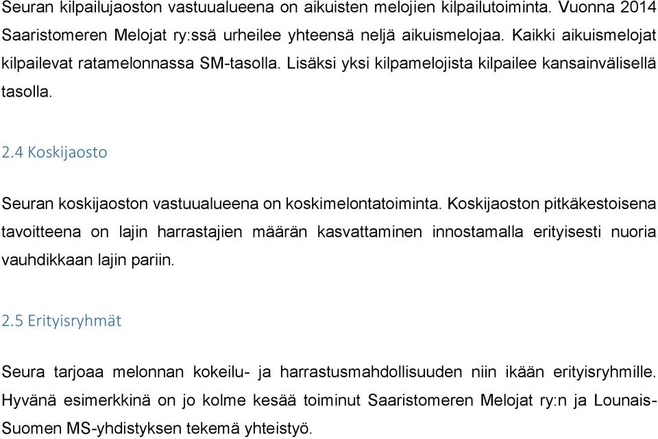 4 Koskijaosto Seuran koskijaoston vastuualueena on koskimelontatoiminta.