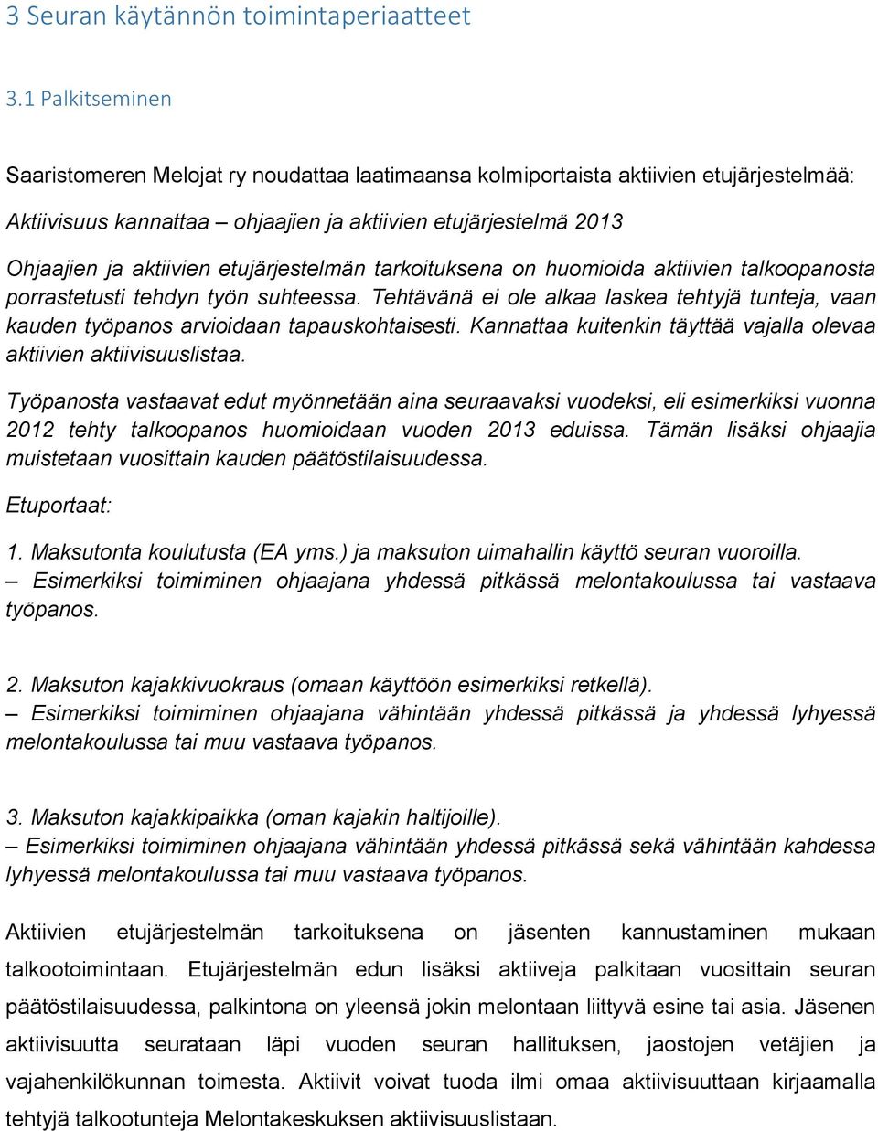 etujärjestelmän tarkoituksena on huomioida aktiivien talkoopanosta porrastetusti tehdyn työn suhteessa.