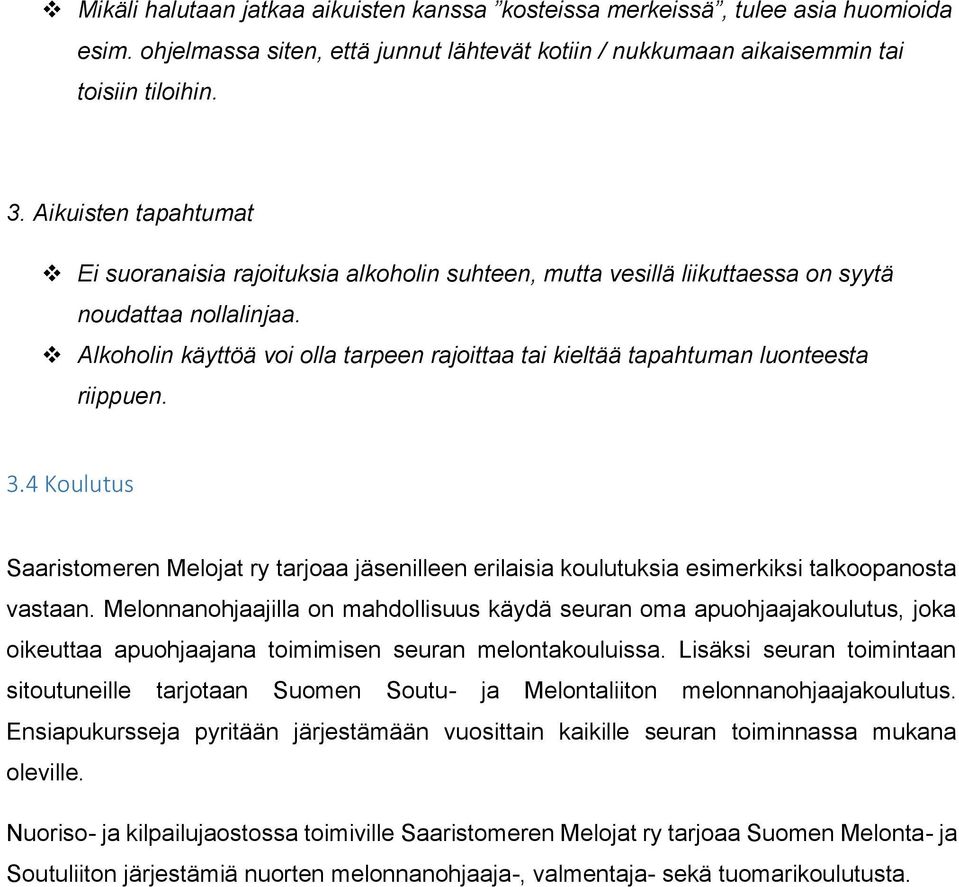 Alkoholin käyttöä voi olla tarpeen rajoittaa tai kieltää tapahtuman luonteesta riippuen. 3.