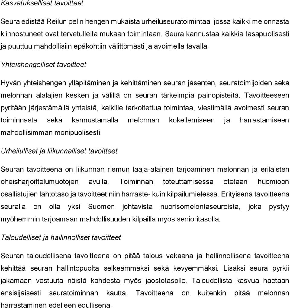 Yhteishengelliset tavoitteet Hyvän yhteishengen ylläpitäminen ja kehittäminen seuran jäsenten, seuratoimijoiden sekä melonnan alalajien kesken ja välillä on seuran tärkeimpiä painopisteitä.