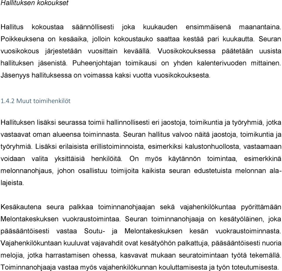 Jäsenyys hallituksessa on voimassa kaksi vuotta vuosikokouksesta. 1.4.