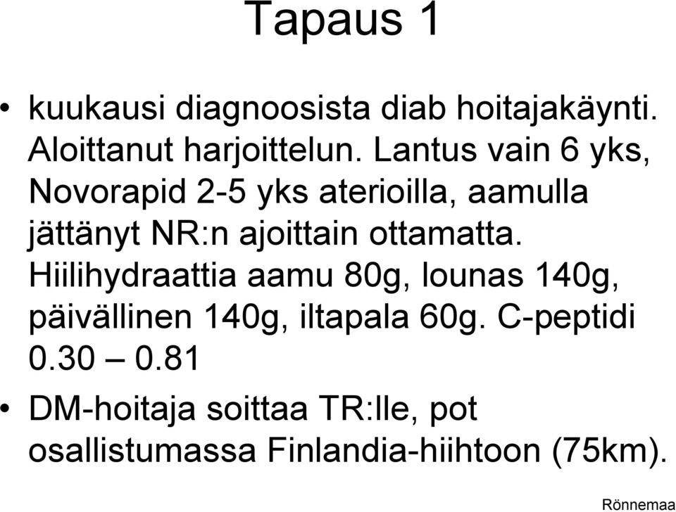 ottamatta. Hiilihydraattia aamu 80g, lounas 140g, päivällinen 140g, iltapala 60g.