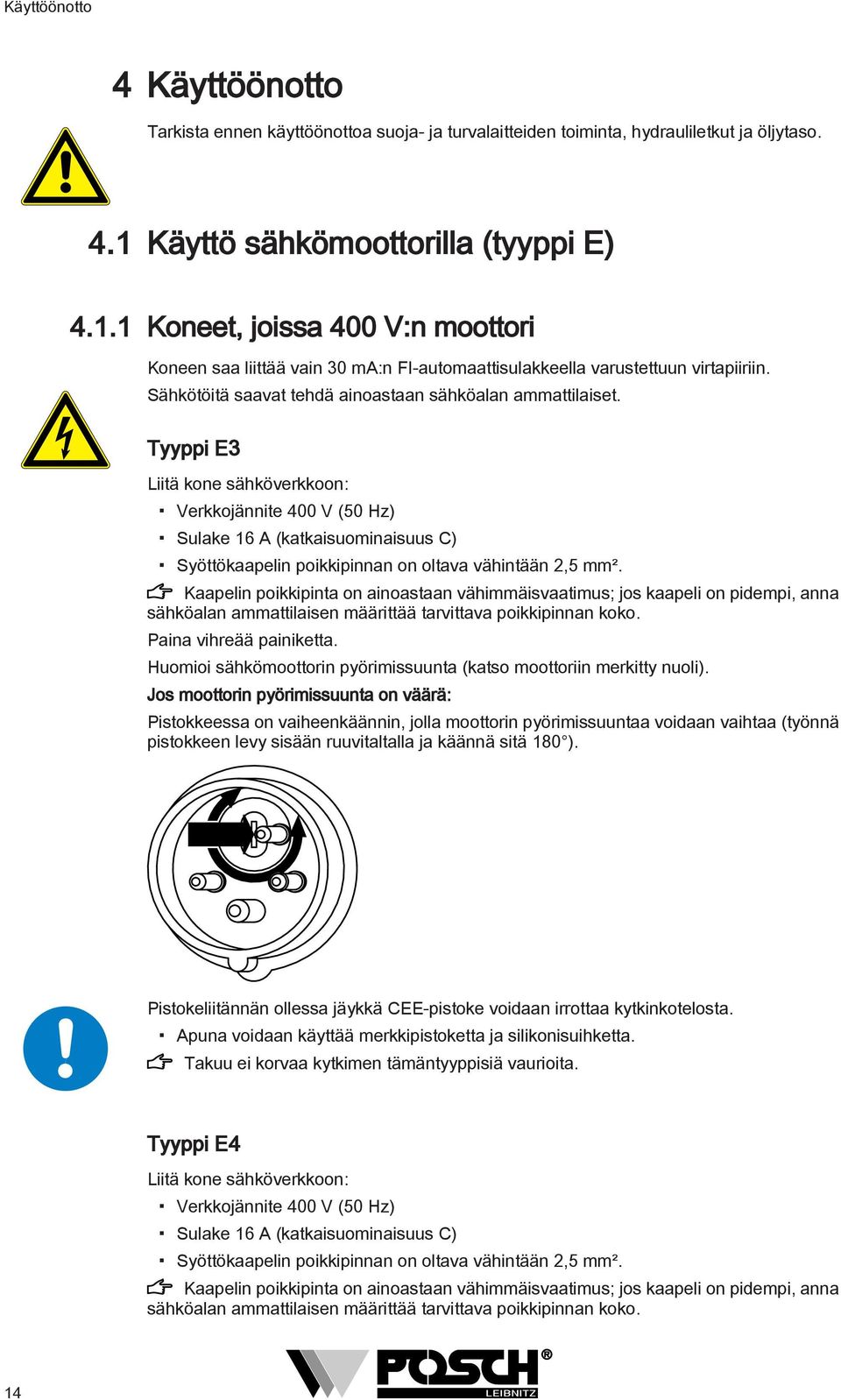 Sähkötöitä saavat tehdä ainoastaan sähköalan ammattilaiset.