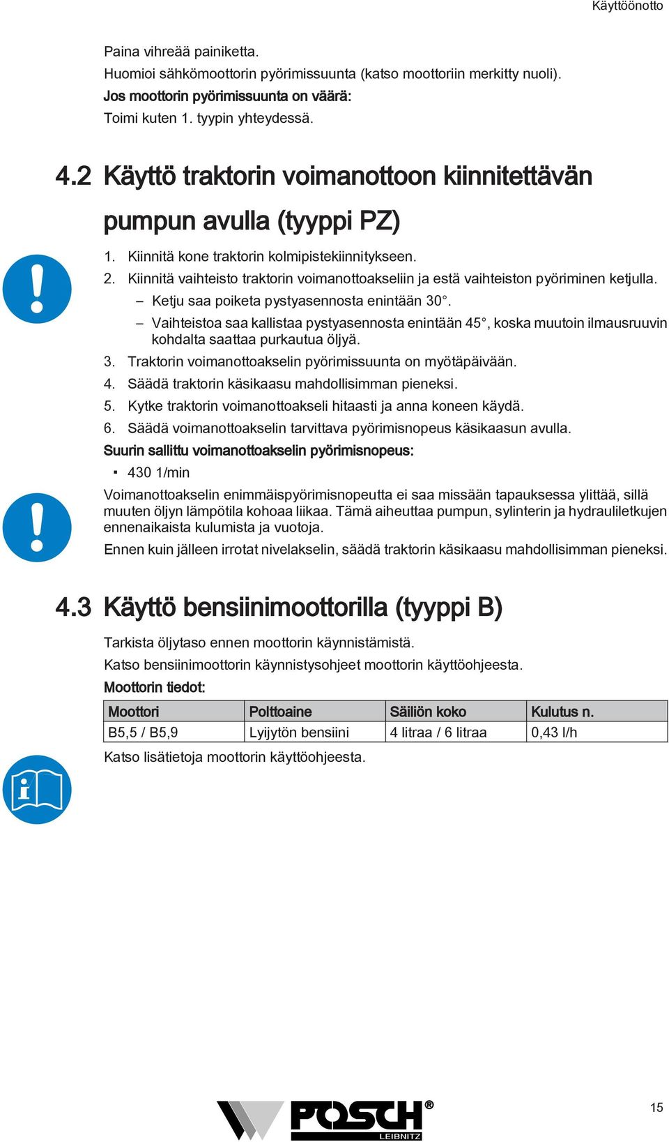 Kiinnitä vaihteisto traktorin voimanottoakseliin ja estä vaihteiston pyöriminen ketjulla. Ketju saa poiketa pystyasennosta enintään 30.