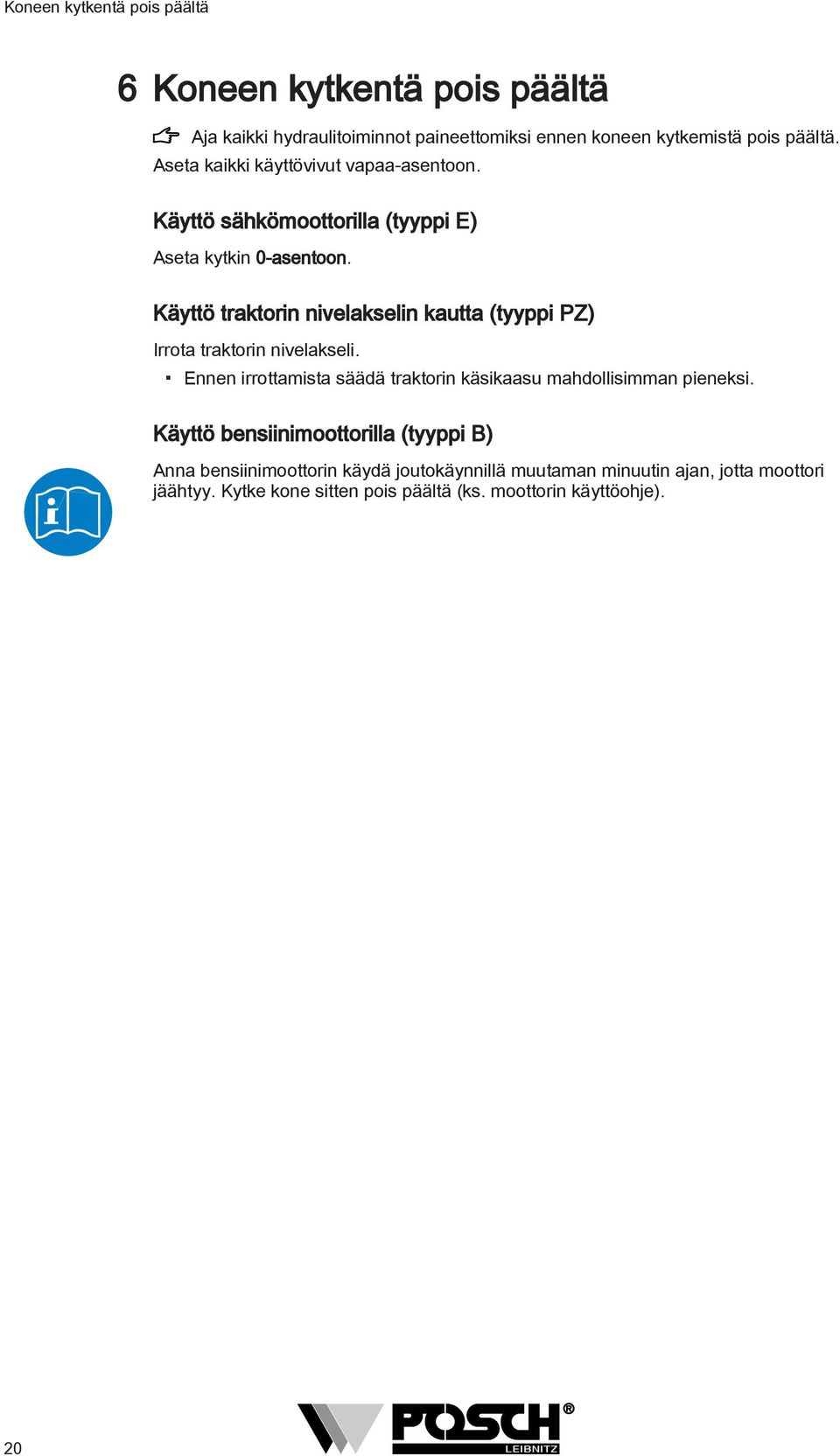 Käyttö traktorin nivelakselin kautta (tyyppi PZ) Irrota traktorin nivelakseli.