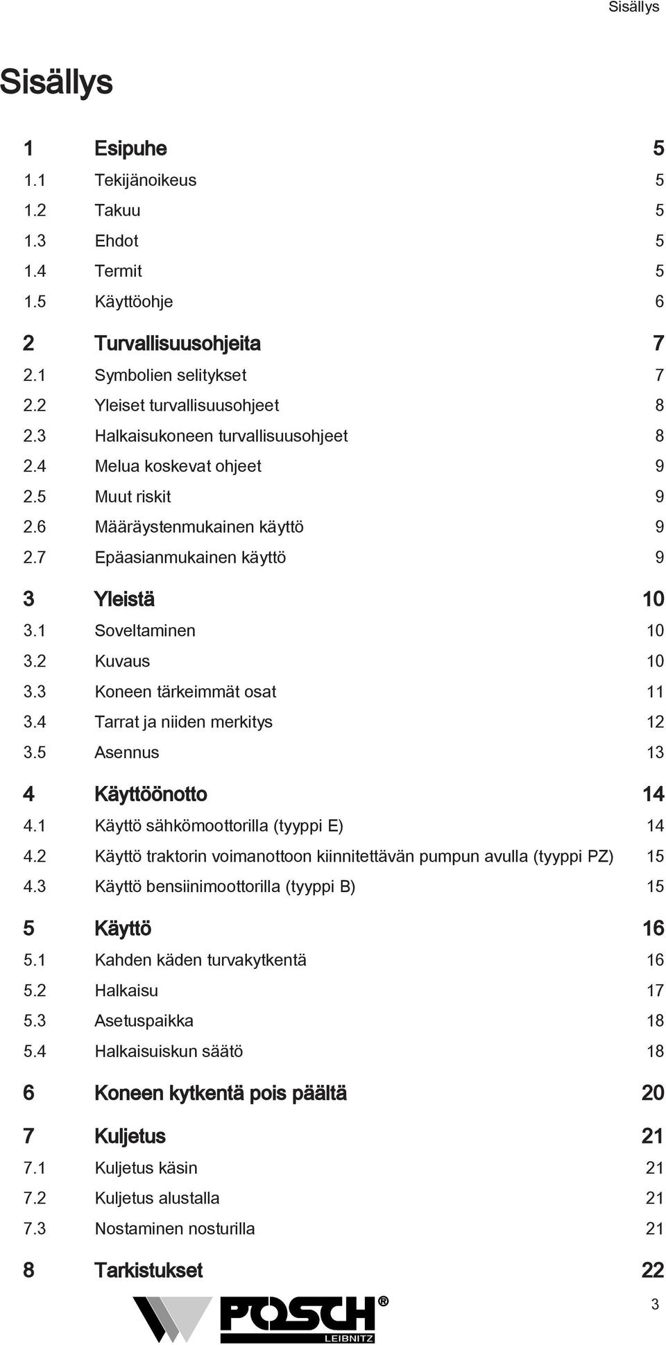 3 Koneen tärkeimmät osat 11 3.4 Tarrat ja niiden merkitys 12 3.5 Asennus 13 4 Käyttöönotto 14 4.1 Käyttö sähkömoottorilla (tyyppi E) 14 4.