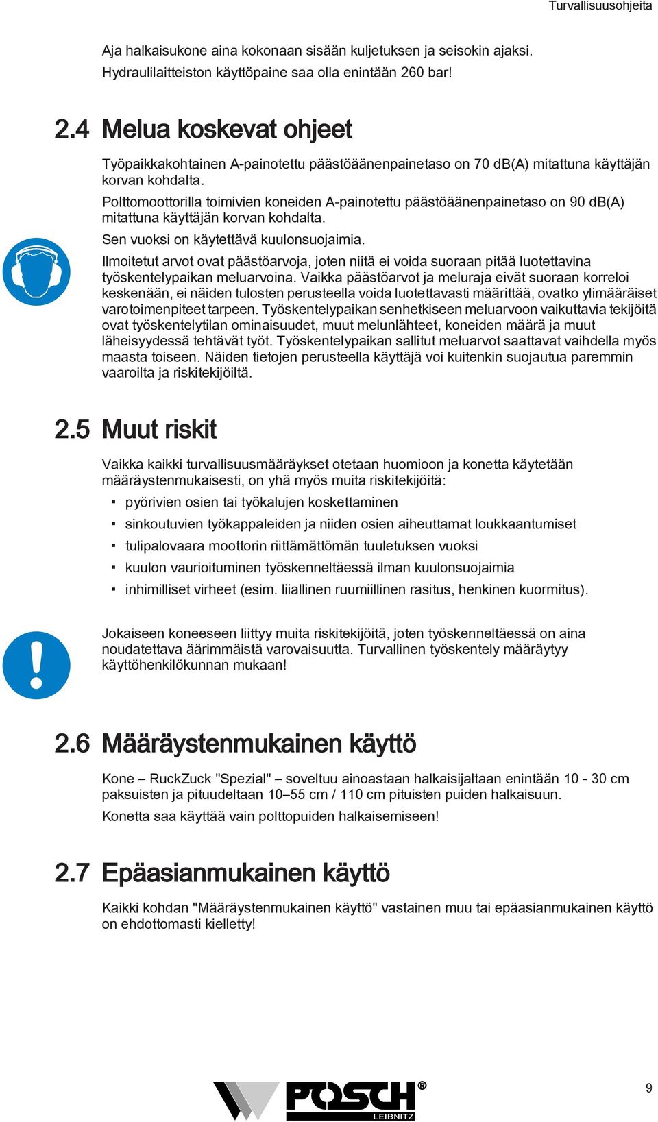 Polttomoottorilla toimivien koneiden A-painotettu päästöäänenpainetaso on 90 db(a) mitattuna käyttäjän korvan kohdalta. Sen vuoksi on käytettävä kuulonsuojaimia.