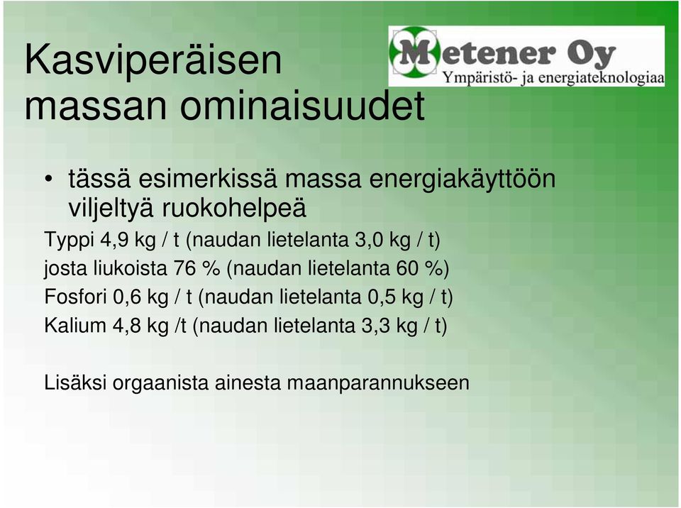 liukoista 76 % (naudan lietelanta 60 %) Fosfori 0,6 kg / t (naudan lietelanta 0,5