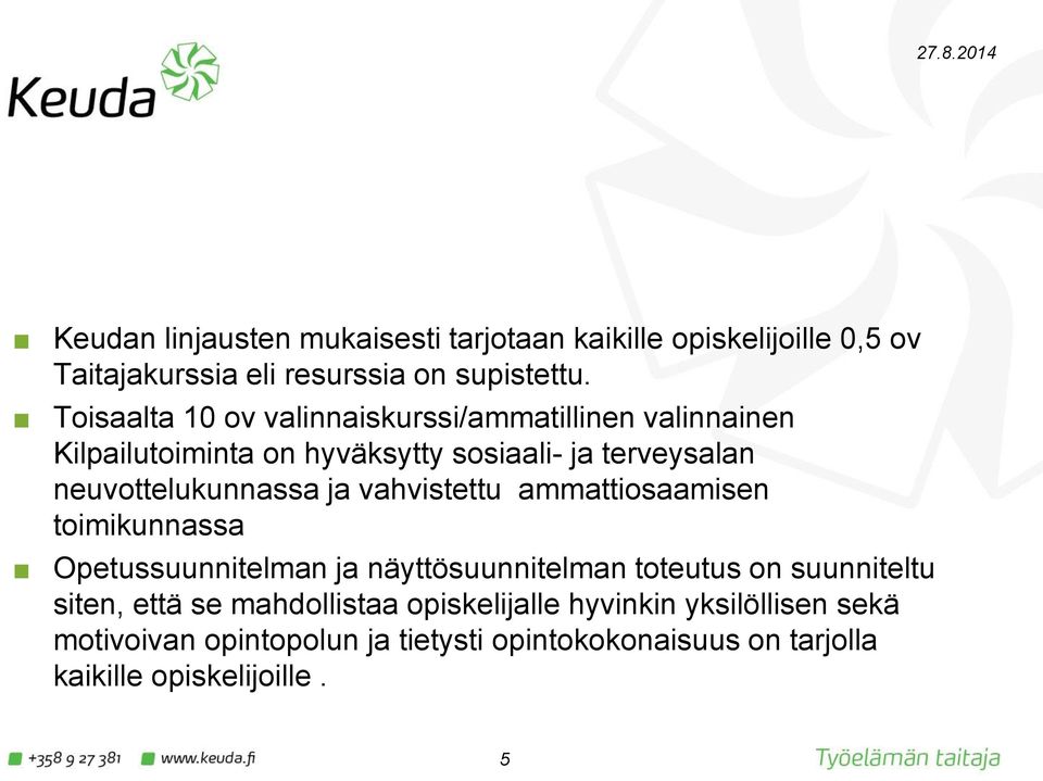 neuvottelukunnassa ja vahvistettu ammattiosaamisen toimikunnassa Opetussuunnitelman ja näyttösuunnitelman toteutus on suunniteltu