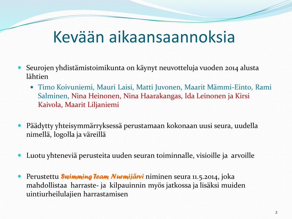 perustamaan kokonaan uusi seura, uudella nimellä, logolla ja väreillä Luotu yhteneviä perusteita uuden seuran toiminnalle, visioille ja arvoille