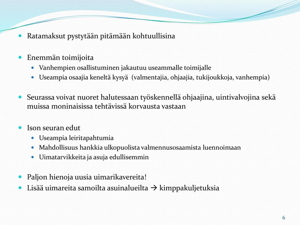 muissa moninaisissa tehtävissä korvausta vastaan Ison seuran edut Useampia leiritapahtumia Mahdollisuus hankkia ulkopuolista