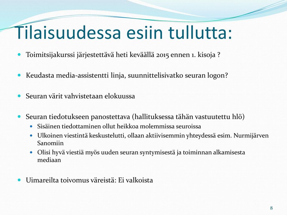Seuran värit vahvistetaan elokuussa Seuran tiedotukseen panostettava (hallituksessa tähän vastuutettu hlö) Sisäinen tiedottaminen ollut