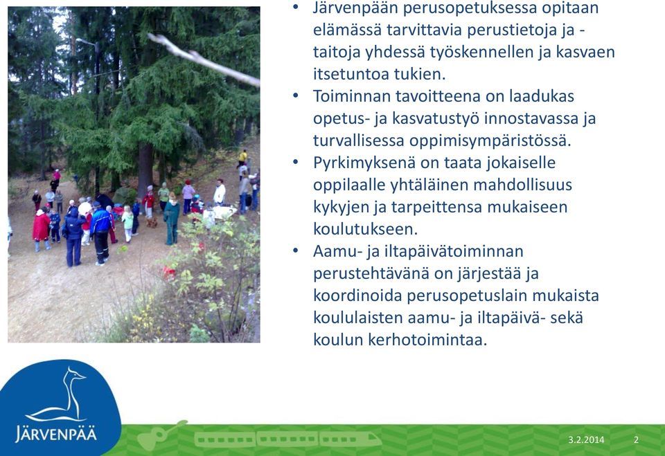 Pyrkimyksenä on taata jokaiselle oppilaalle yhtäläinen mahdollisuus kykyjen ja tarpeittensa mukaiseen koulutukseen.