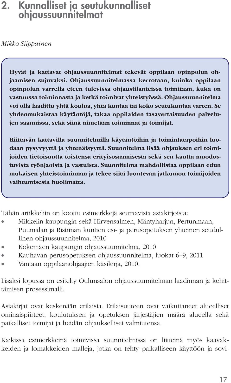 Ohjaussuunnitelma voi olla laadittu yhtä koulua, yhtä kuntaa tai koko seutukuntaa varten.