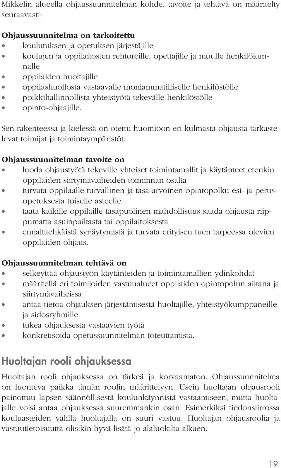 opinto-ohjaajille. Sen rakenteessa ja kielessä on otettu huomioon eri kulmasta ohjausta tarkastelevat toimijat ja toimintaympäristöt.