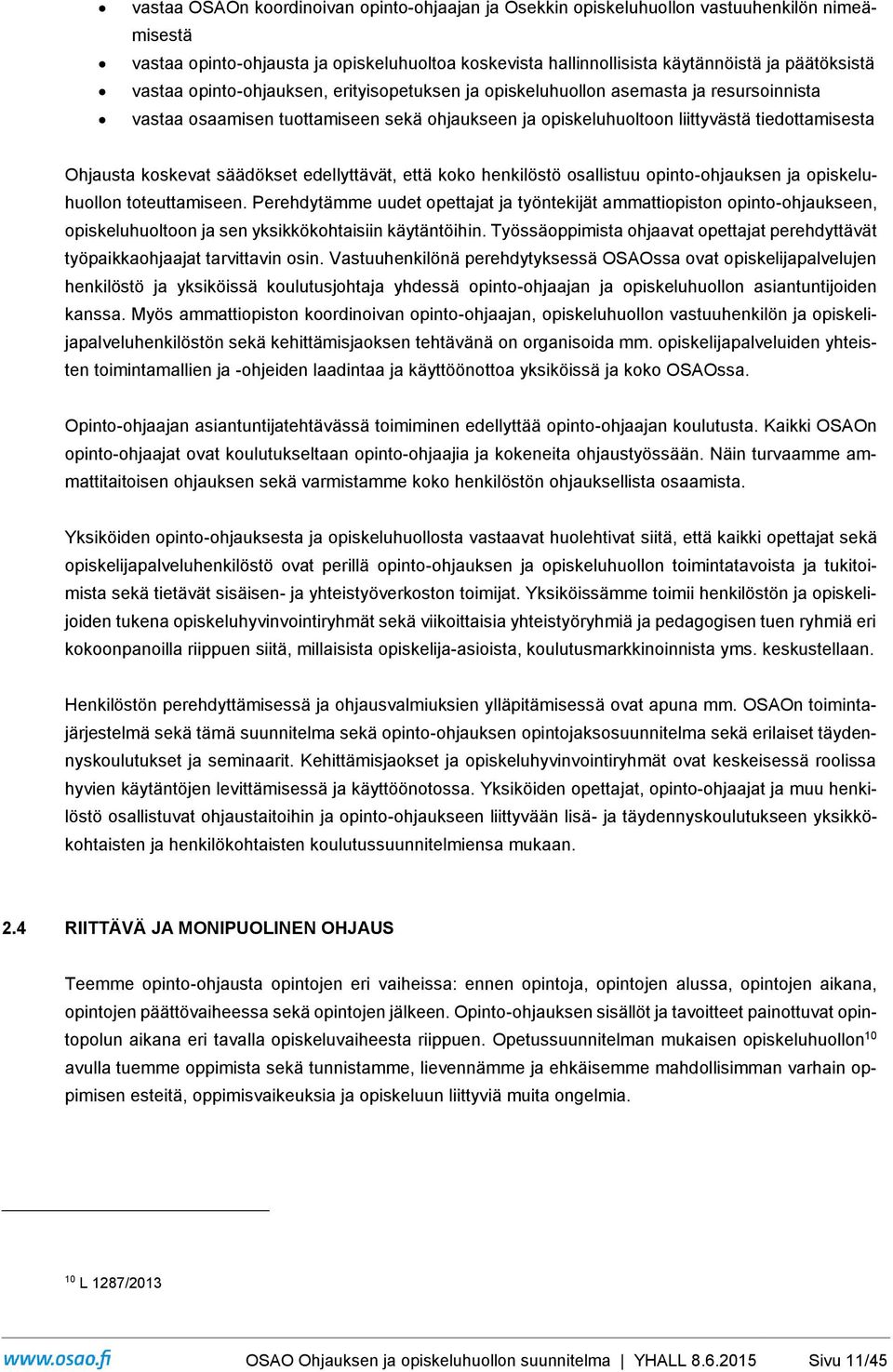säädökset edellyttävät, että koko henkilöstö osallistuu opinto-ohjauksen ja opiskeluhuollon toteuttamiseen.