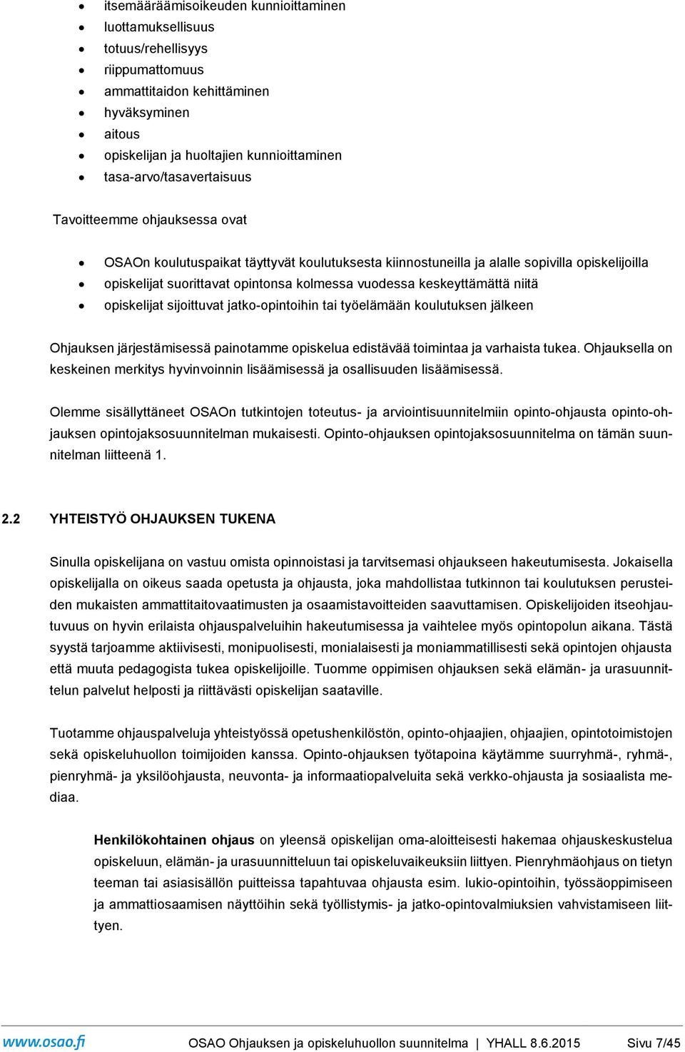 vuodessa keskeyttämättä niitä opiskelijat sijoittuvat jatko-opintoihin tai työelämään koulutuksen jälkeen Ohjauksen järjestämisessä painotamme opiskelua edistävää toimintaa ja varhaista tukea.